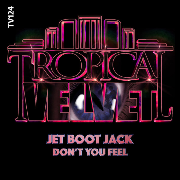 Jet Boot Jack - Don't You Feel [TV124]